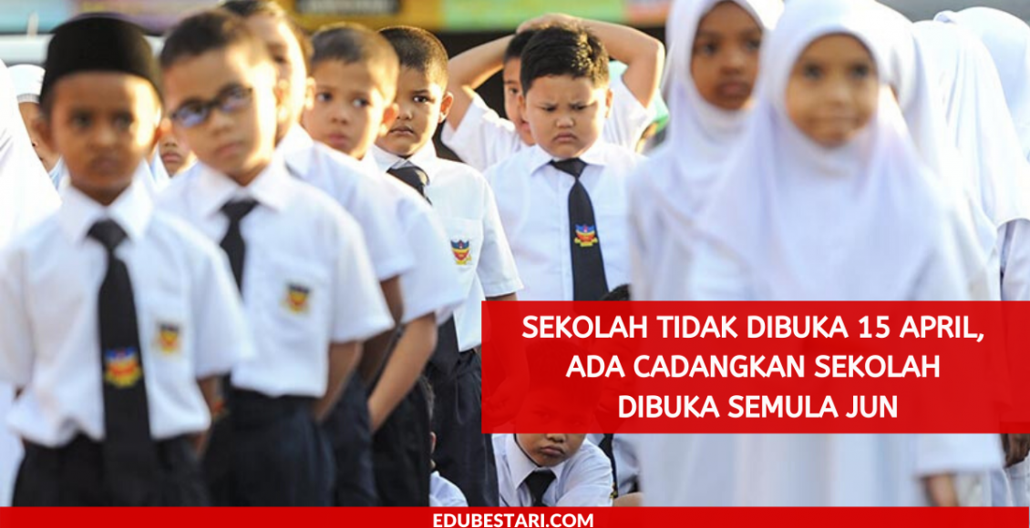 Sekolah Tidak Dibuka 15 April, Ada Cadangkan Sekolah Dibuka Semula Jun