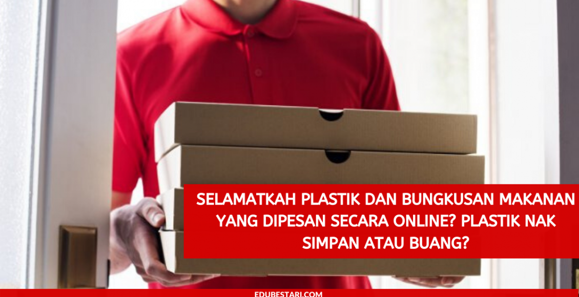 Selamatkah plastik dan bungkusan makanan yang dipesan secara online? Plastik nak Simpan atau Buang?