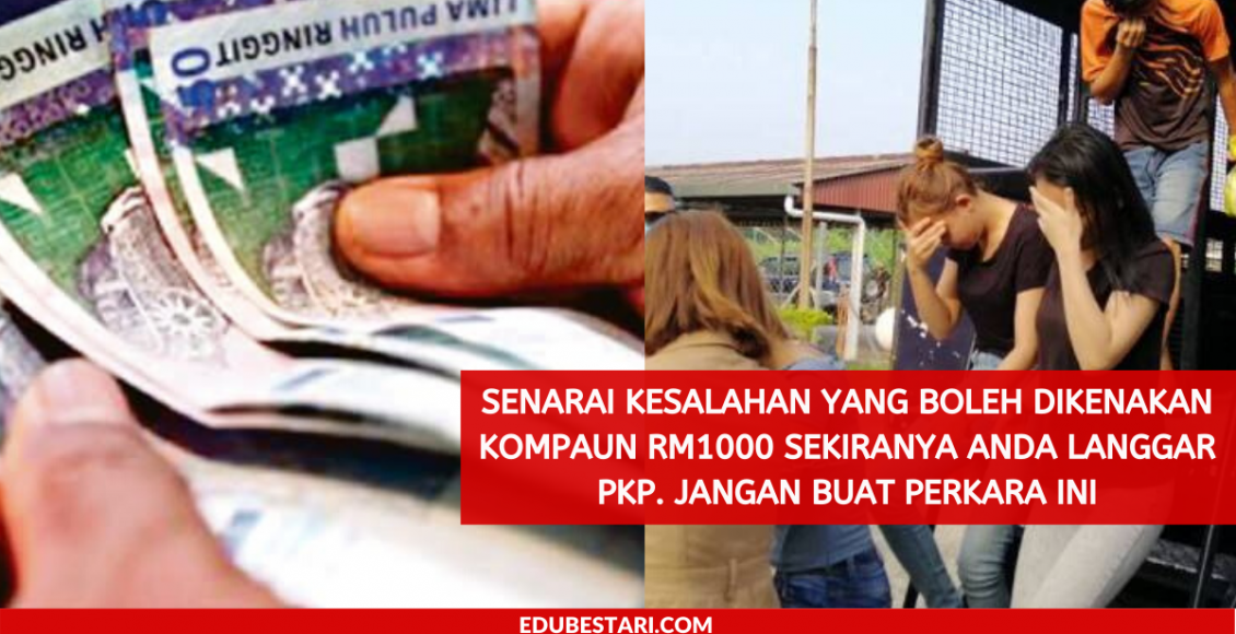 Senarai Kesalahan Yang Boleh Dikenakan Kompaun RM1000 Sekiranya Anda Langgar PKP. Jangan Buat Perkara Ini