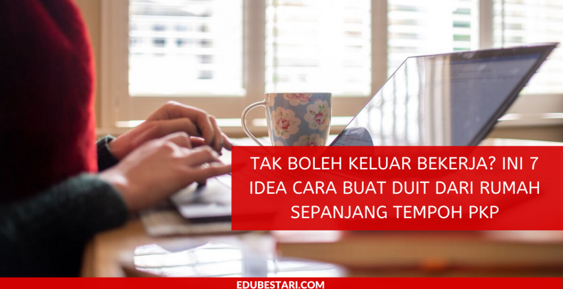 Tak Boleh Keluar Bekerja? Ini 7 Idea Cara Buat Duit Dari Rumah Sepanjang Tempoh PKP