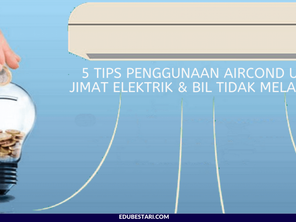 5 Tips Penggunaan Aircond Untuk Jimat Elektrik Bil Tidak Melambung Edu Bestari