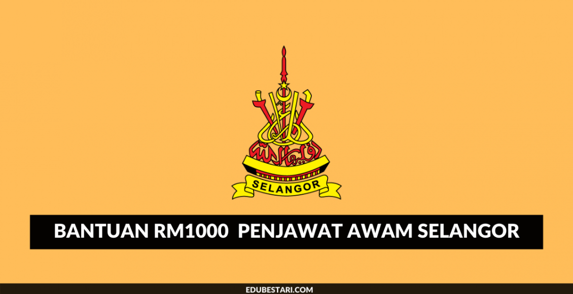 Bantuan RM1000 Untuk Penjawat Awam Gred 56 Ke Bawah Selangor