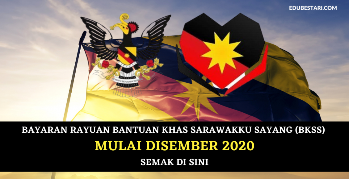 Bayaran Rayuan Bantuan Khas Sarawakku Sayang (BKSS) Mulai Disember 2020. Semak Di Sini