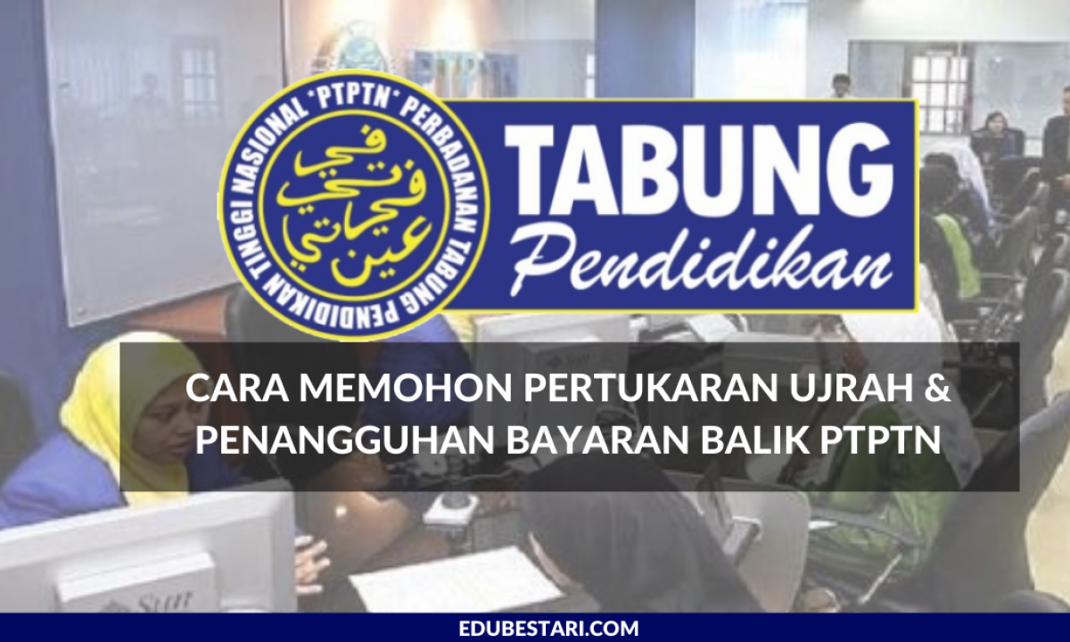 Cara Memohon Pertukaran Ujrah Penangguhan Bayaran Balik Ptptn Edu Bestari