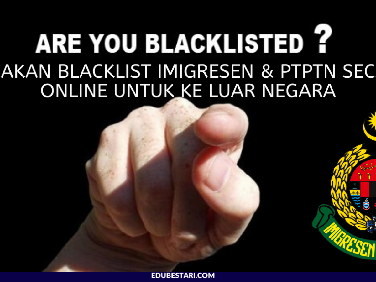 Semakan Blacklist Imigresen Ptptn Secara Online Untuk Ke Luar Negara Edu Bestari