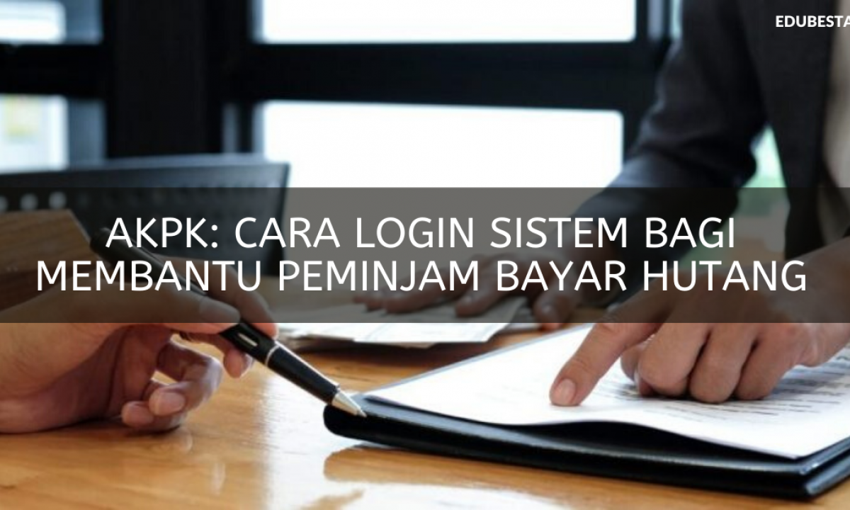 Akpk Cara Login Sistem Bagi Membantu Peminjam Bayar Hutang Edu Bestari