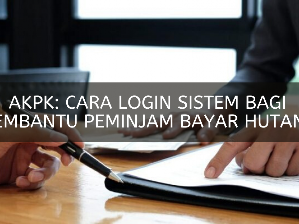Akpk Cara Login Sistem Bagi Membantu Peminjam Bayar Hutang Edu Bestari