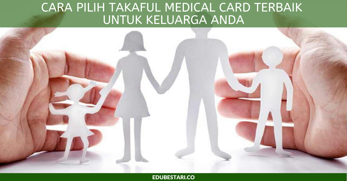 Cara Pilih Takaful Medical Card Terbaik Untuk Keluarga ...
