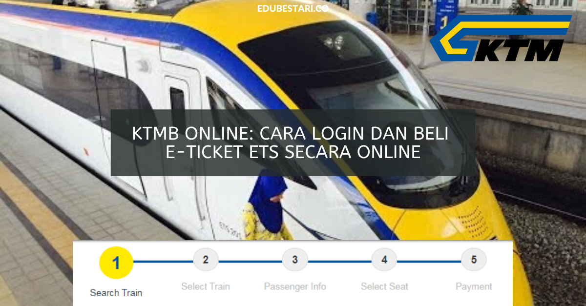 KTMB Online: Cara Login Dan Beli e-Ticket ETS Secara Online - Edu Bestari