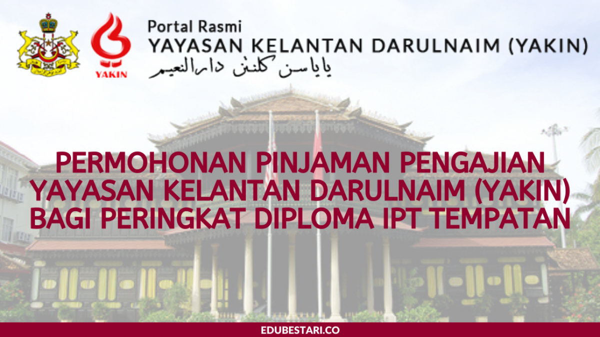 Permohonan Pinjaman Pengajian Yayasan Kelantan Darulnaim Yakin Bagi Peringkat Diploma Ipt Tempatan Edu Bestari