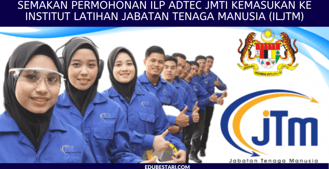 Semakan Permohonan ILP ADTEC JMTI Kemasukan Ke Institut Latihan Jabatan Tenaga Manusia (ILJTM)