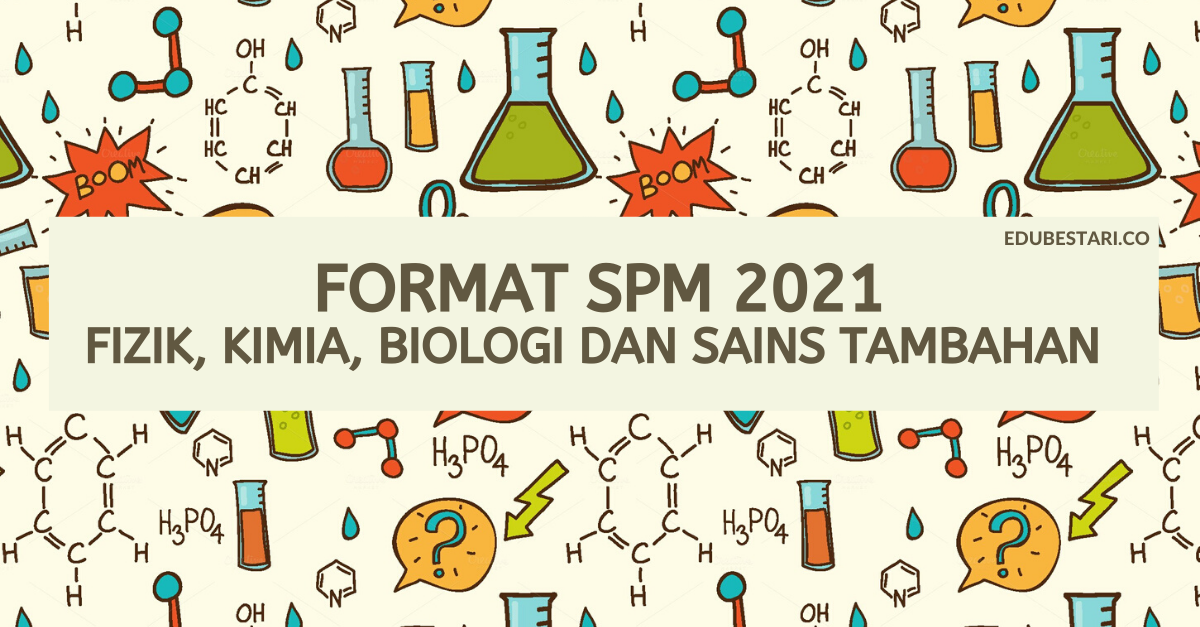 Format Baru Peperiksaan Fizik, Kimia, Biologi & Sains Tambahan SPM 2021