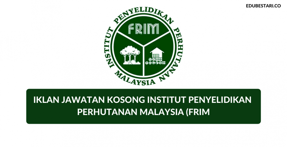 Institut Penyelidikan Perhutanan Malaysia (FRIM): Jawatan Kosong Pembantu Awam, Pembantu Penyelidik & Pelbagai Jawatan Lain