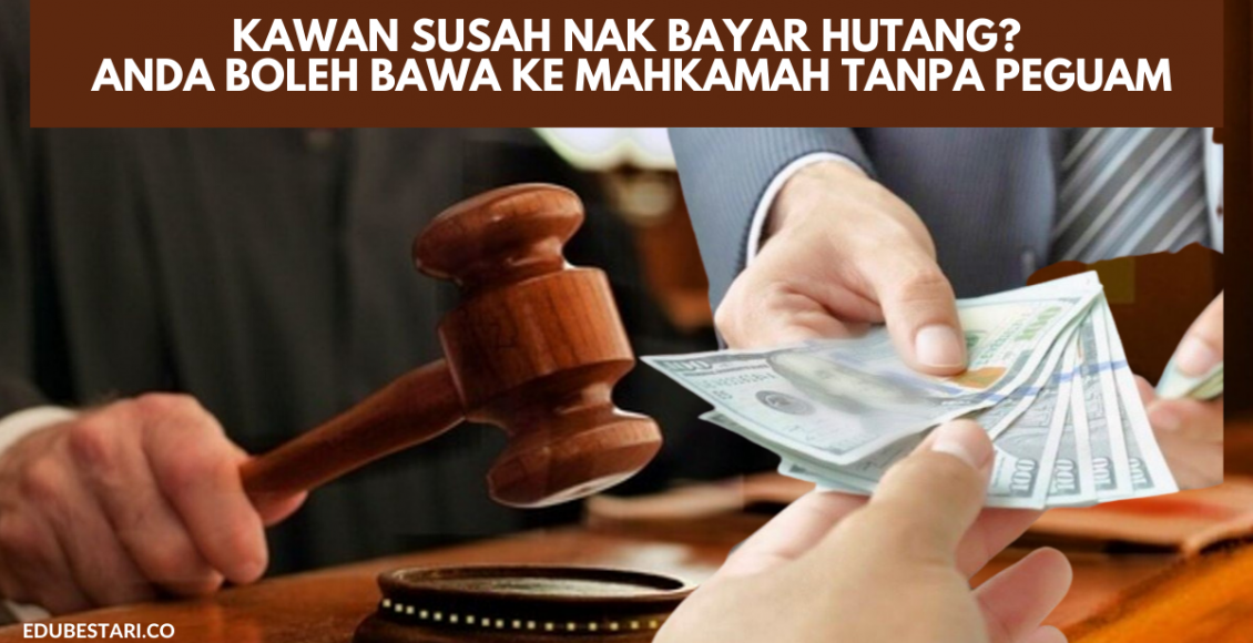 Kawan Susah nak Bayar Hutang? Anda Boleh Bawa Ke Mahkamah Tanpa Peguam