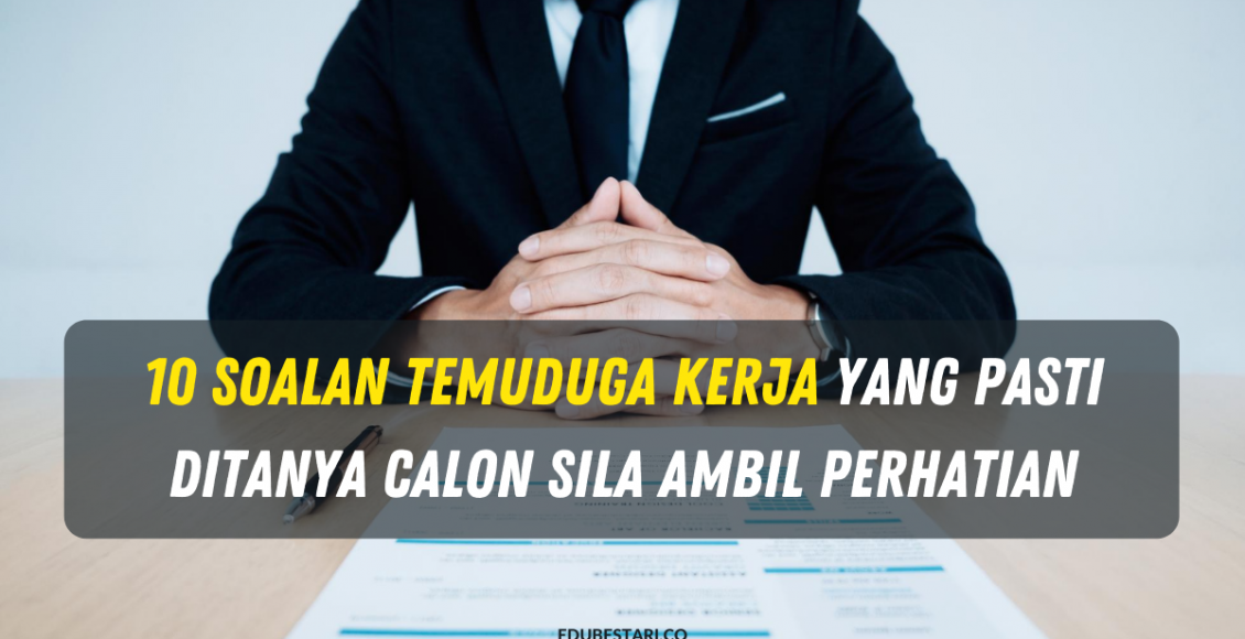 10 Soalan Temuduga Kerja Yang Pasti Ditanya. Calon Sila Ambil Perhatian