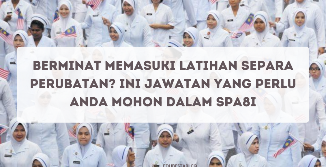 Berminat Memasuki Latihan Separa Perubatan_ Ini Jawatan Yang Perlu Anda Mohon Dalam SPA8i