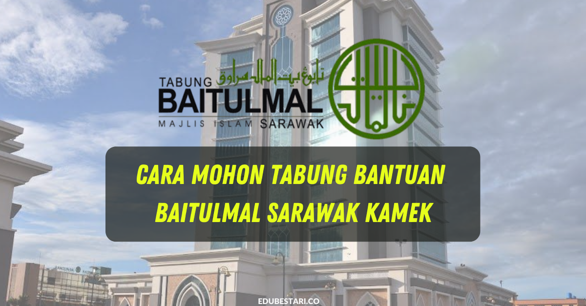 Cara Mohon Tabung Bantuan Baitumal Sarawak KAMEK Online - Edu Bestari