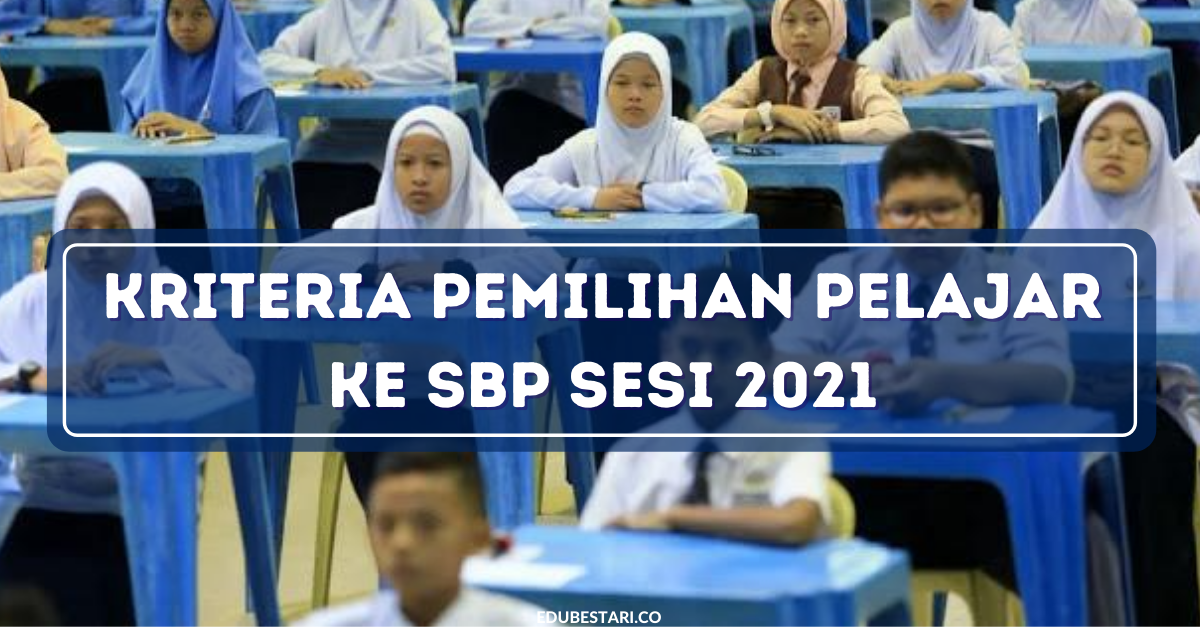 Kriteria Pemilihan Pelajar Ke Sekolah Berasrama Penuh SBP Sesi 2021