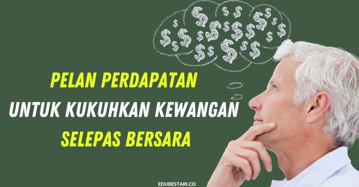 Pelan Perdapatan Untuk Kukuhkan Kewangan Selepas Bersara Penting Untuk Semua Orang Edu Bestari