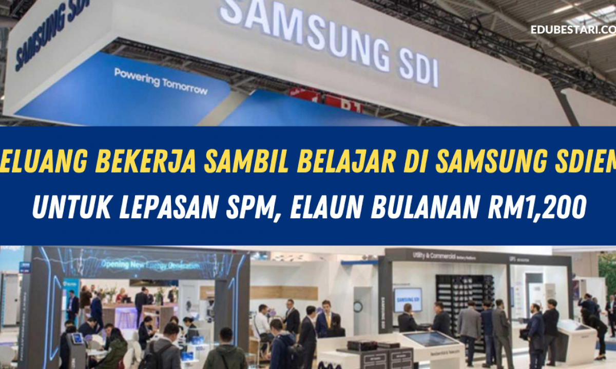 Peluang Bekerja Sambil Belajar Di Samsung Sdiem Untuk Lepasan Spm Elaun Bulanan Rm1 200 Edu Bestari