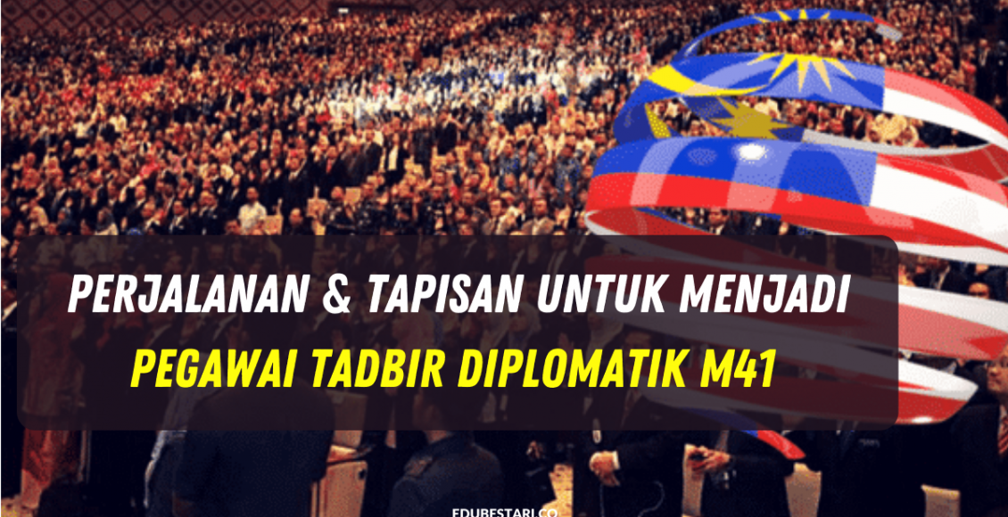 Perjalanan & Tapisan Untuk Menjadi Pegawai Tadbir Diplomatik M41 Yang Perlu Calon Tahu