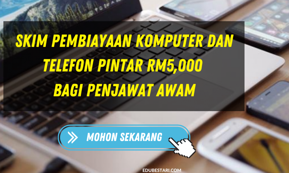 Skim Pembiayaan Komputer Dan Telefon Pintar Rm5 000 Bagi Penjawat Awam Mohon Sekarang Edu Bestari