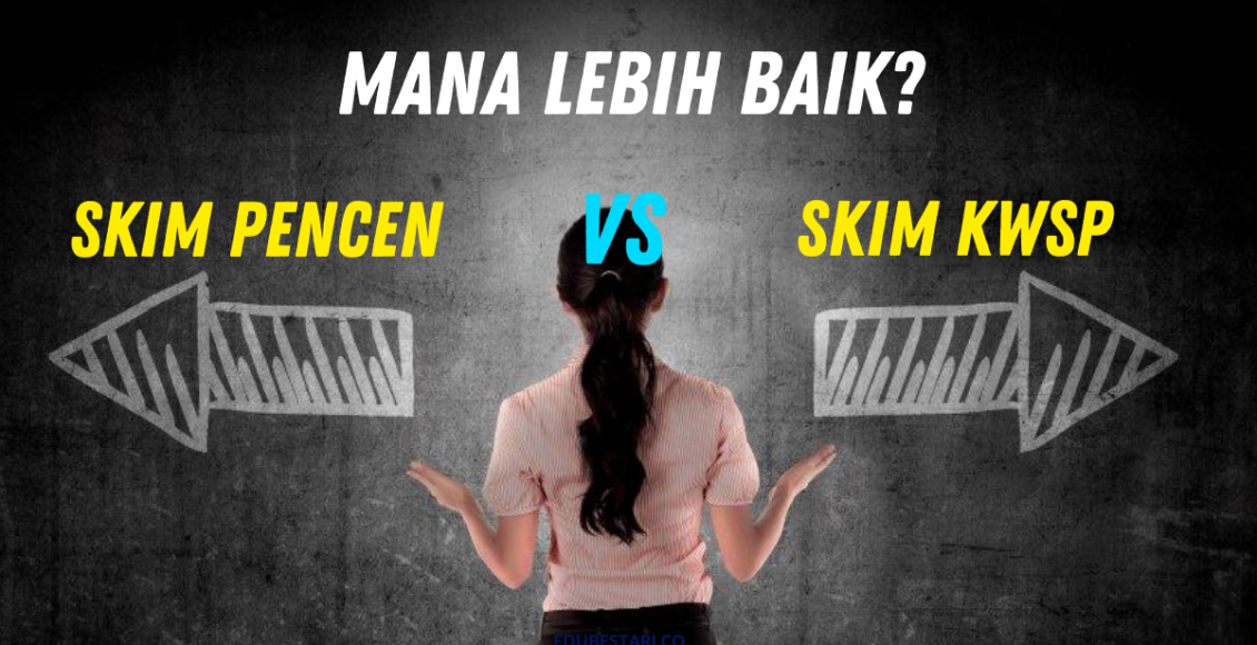 Skim Pencen Atau Skim KWSP Yang Lebih Baik? Mana Patut Penjawat Awam Pilih?
