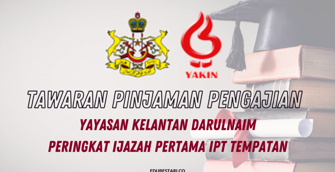 Tawaran Pinjaman Pengajian Yayasan Kelantan Darulnaim (YAKIN) Bagi Peringkat Ijazah Pertama IPT Tempatan