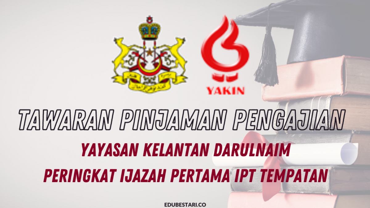 Tawaran Pinjaman Pengajian Yayasan Kelantan Darulnaim Yakin Bagi Peringkat Ijazah Pertama Ipt Tempatan Edu Bestari