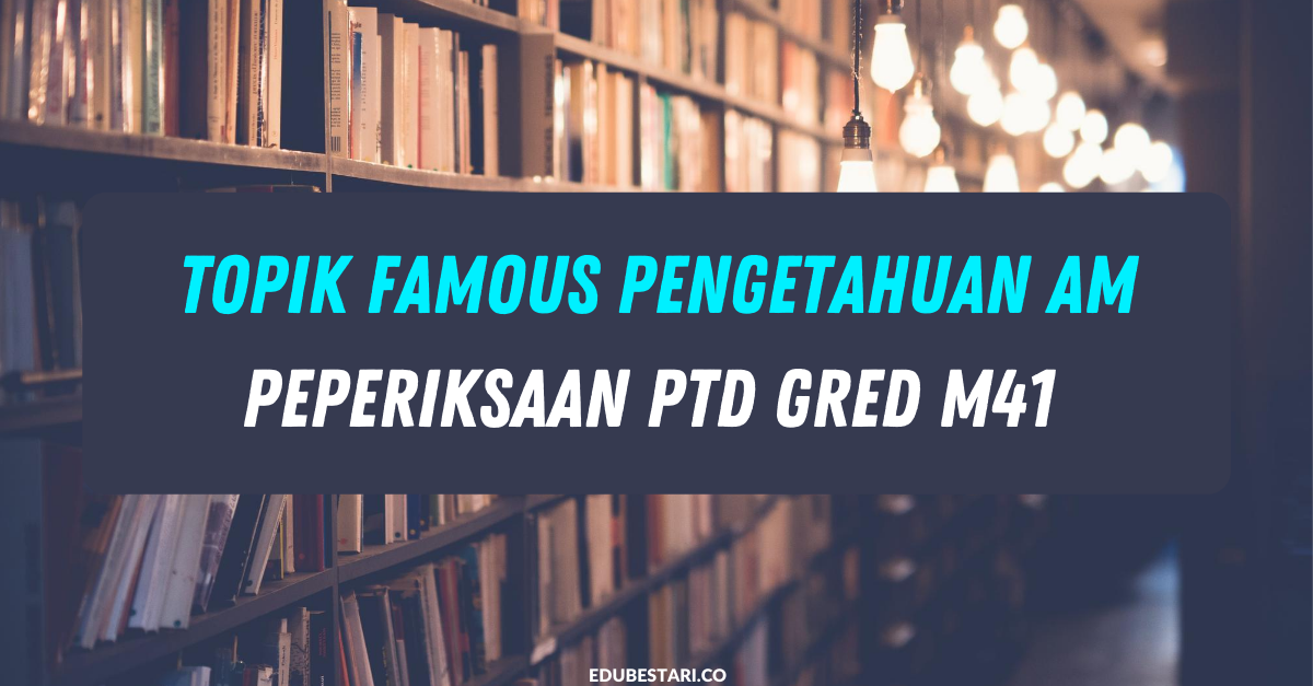 Topik Famous Pengetahuan Am Dalam Peperiksaan PTD Gred M41 