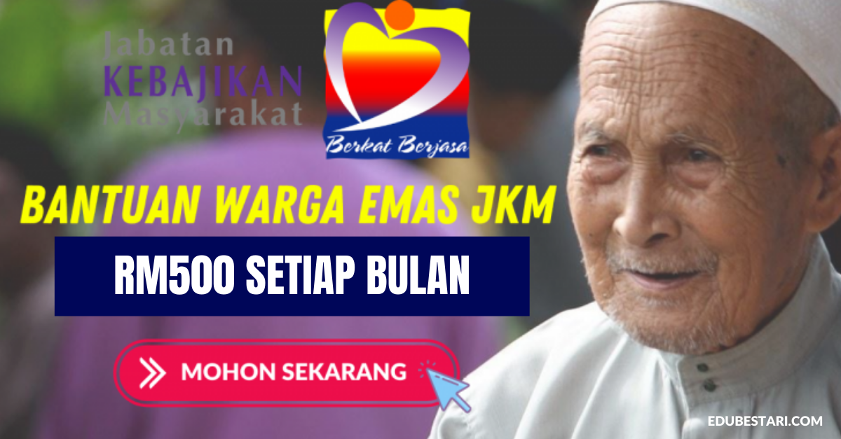 Mohon Bantuan Warga Emas JKM, Terima RM500 Setiap Bulan  Edu Bestari