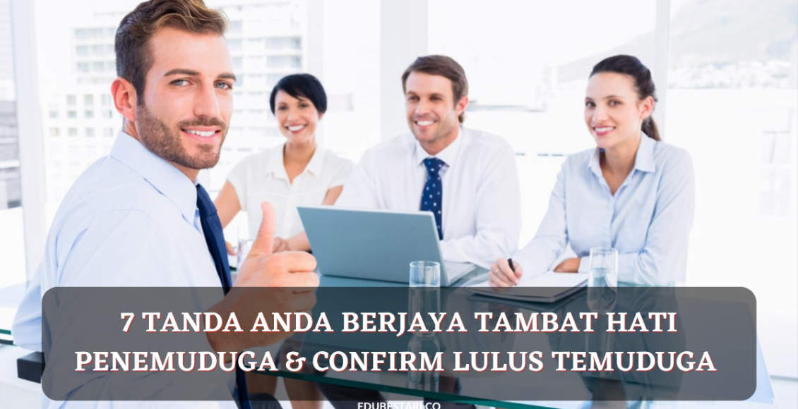 7 Tanda Anda Berjaya Tambat Hati Penemuduga & Confirm Lulus Temuduga ...