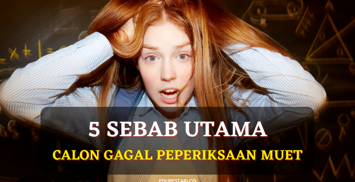 Ambil Perhatian! 5 Perkara Ini Boleh Menyebabkan Calon Gagal Peperiksaan MUET