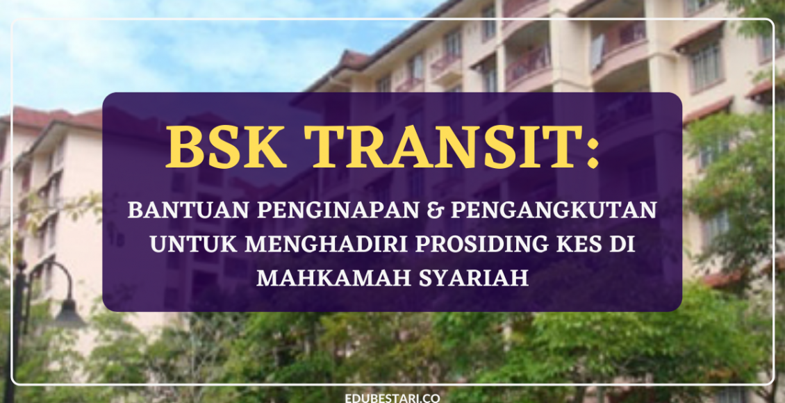 BSK Transit: Bantuan Penginapan & Pengangkutan Untuk Menghadiri Prosiding Kes Di Mahkamah Syariah