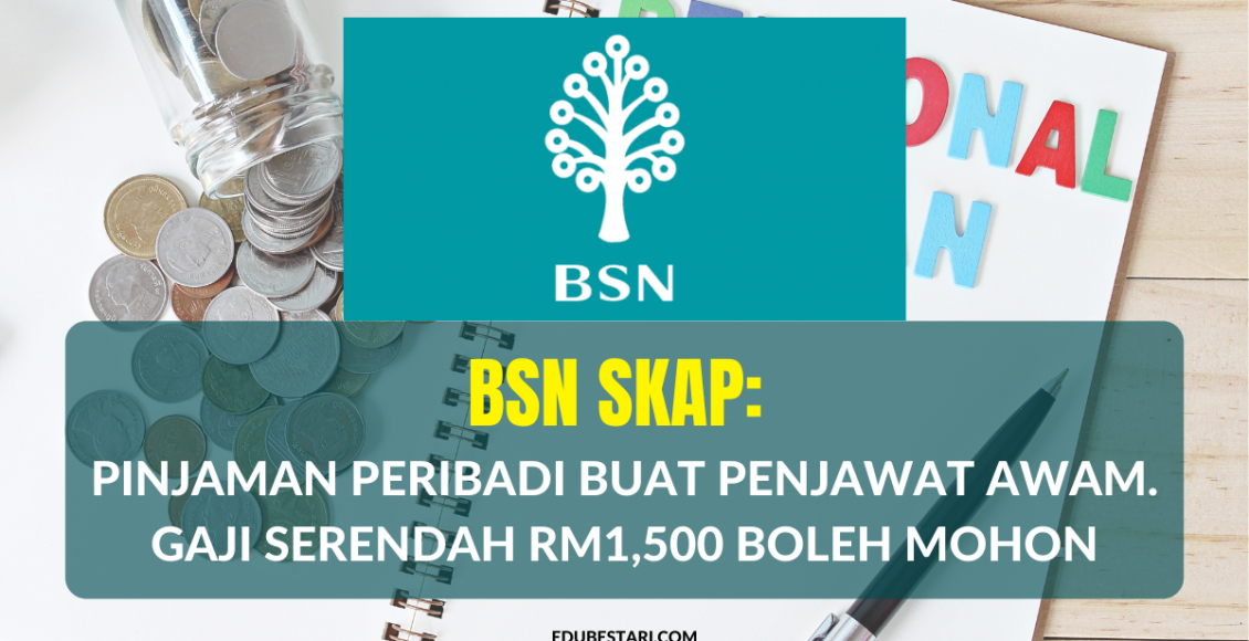 BSN SKAP: Pinjaman Peribadi Buat Penjawat Awam. Gaji Serendah RM1,500 Boleh Mohon