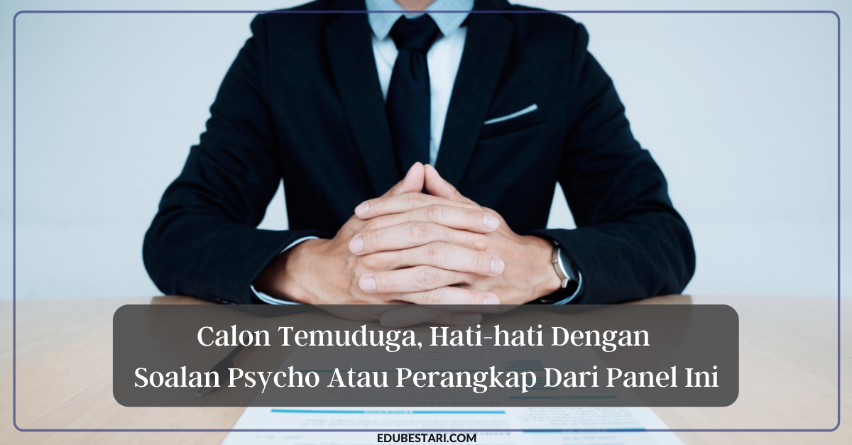 Calon Temuduga, Hatihati Dengan Soalan Psycho Atau Perangkap Dari