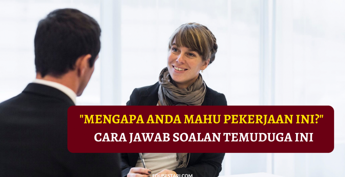 "Mengapa Anda Mahu Pekerjaan Ini?" Ini Cara Jawab Soalan Temuduga Ini
