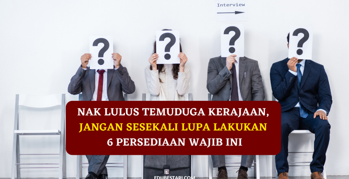 Nak Lulus Temuduga Kerajaan, Jangan Sesekali Lupa Lakukan 6 Persediaan Wajib Ini