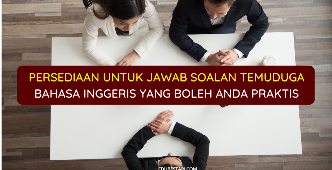 Persediaan Untuk Jawab Soalan Temuduga Bahasa Inggeris Yang Boleh Anda Praktis