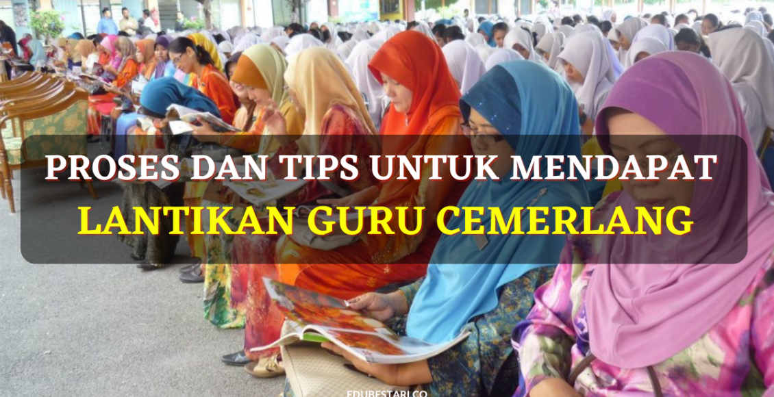 Proses Dan Tips Untuk Mendapat Lantikan Guru Cemerlang