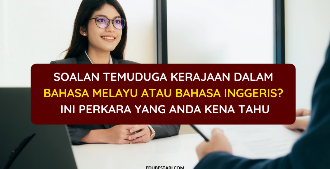 Soalan Temuduga Kerajaan Dalam Bahasa Melayu Atau Bahasa Inggeris? Ini Perkara Yang Anda Kena Tahu