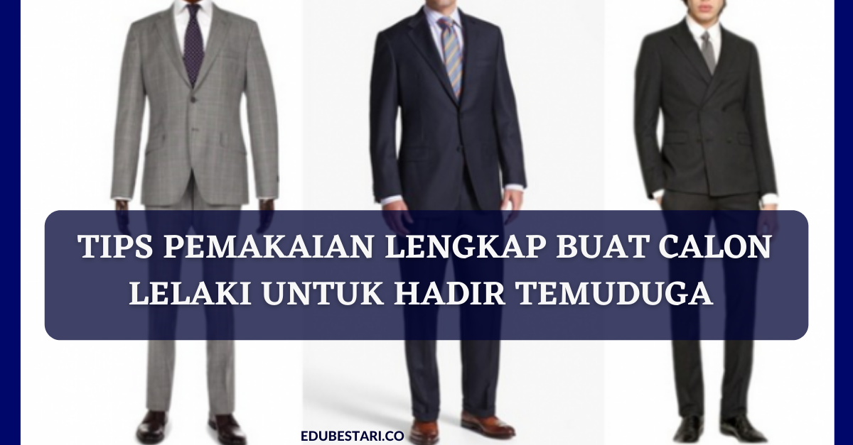 Tips Pemakaian Lengkap Buat Calon Lelaki Untuk Hadir Temuduga Yang