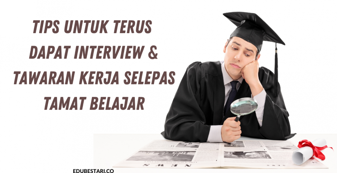 Tips Untuk Terus Dapat Interview & Tawaran Kerja Selepas Tamat Belajar