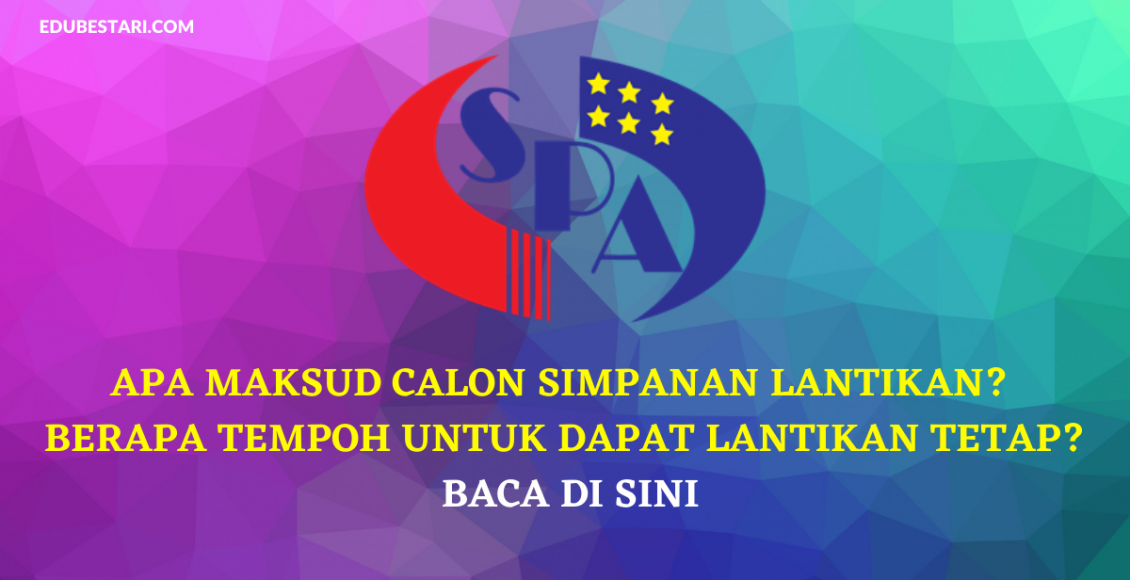 Apa Maksud Calon Simpanan Lantikan, Berapa Tempoh Untuk Dapat Lantikan Tetap? Baca Di Sini