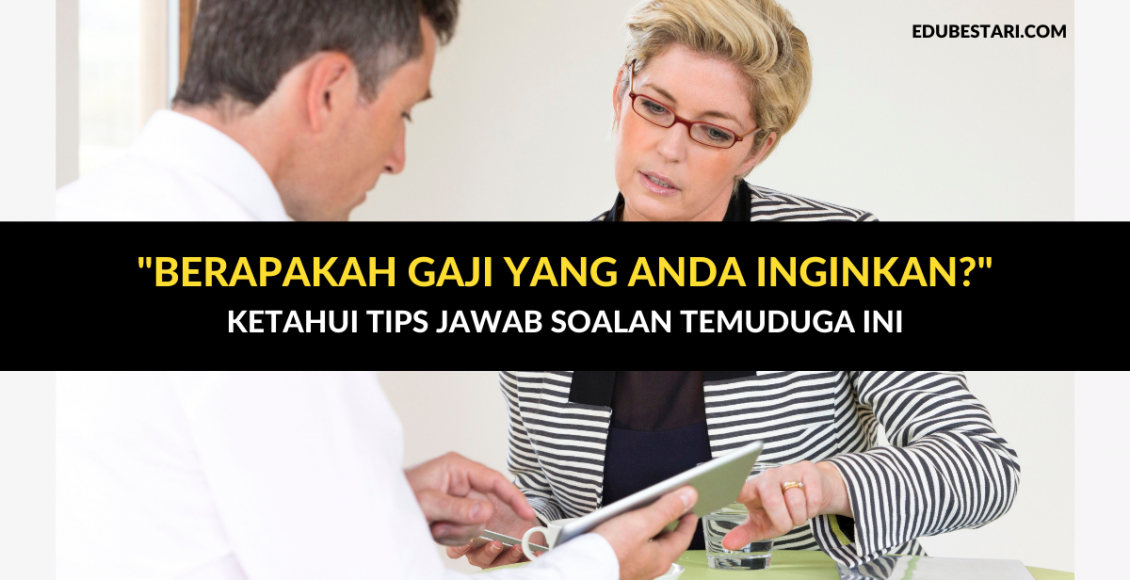"Berapakah Gaji Yang Anda Inginkan?". Ketahui Tips Jawab Soalan Temuduga Ini