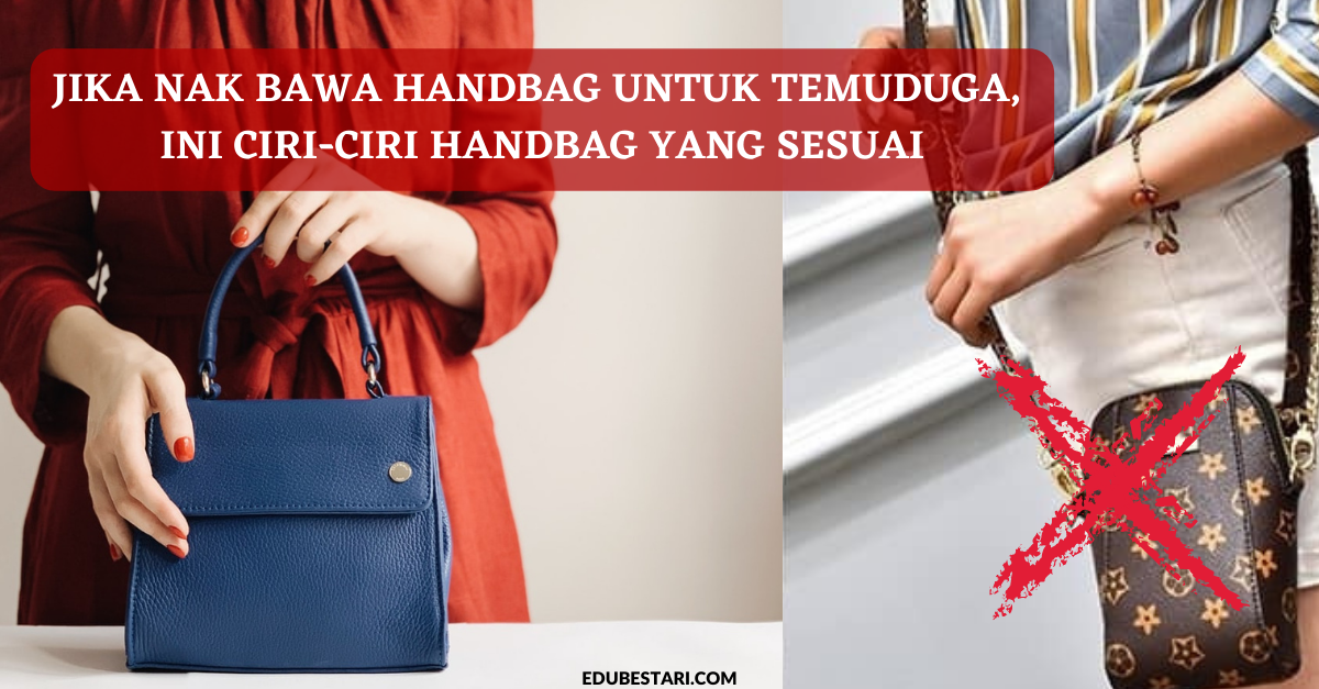 Jika Nak Bawa Handbag Untuk Temuduga Ini Ciri Ciri Handbag Yang Sesuai Edu Bestari