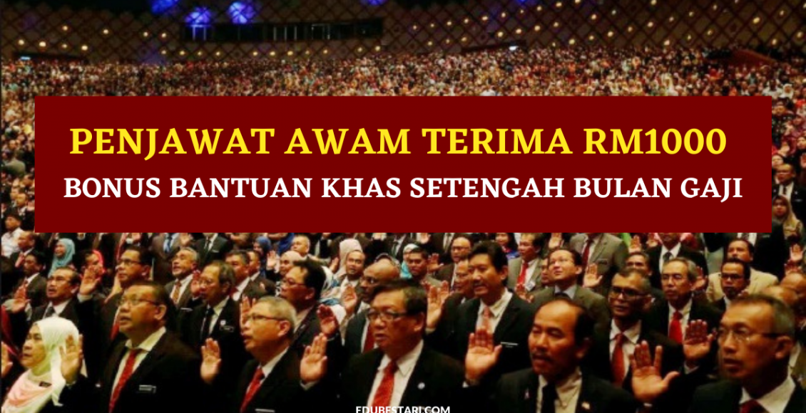 Penjawat Awam Terima RM1000 Bonus Bantuan Khas Setengah Bulan Gaji