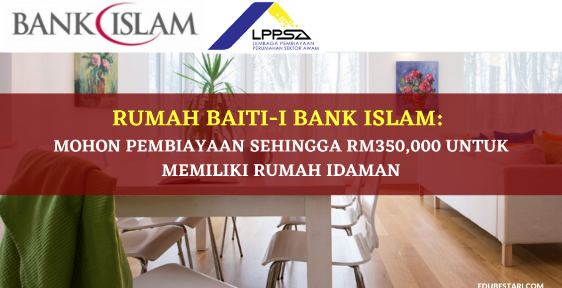 Rumah Baiti-I Bank Islam: Mohon Pembiayaan Sehingga RM350,000 Untuk Memiliki Rumah Idaman