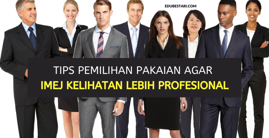 Tips Pemilihan Pakaian Agar Imej Kelihatan Lebih Profesional