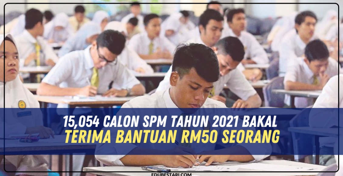 15,054 Calon SPM Tahun 2021 Bakal Terima Bantuan RM50 Seorang